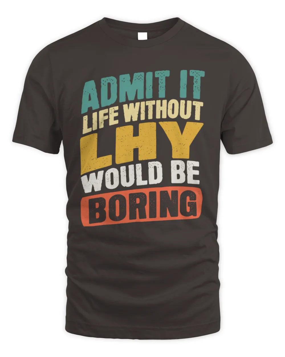 LHY TP88-K4-229
Personalized Funny Quote Apparel “Life Without NAME Would Be Boring” - Unisex Standard T-Shirt - Dark Chocolate