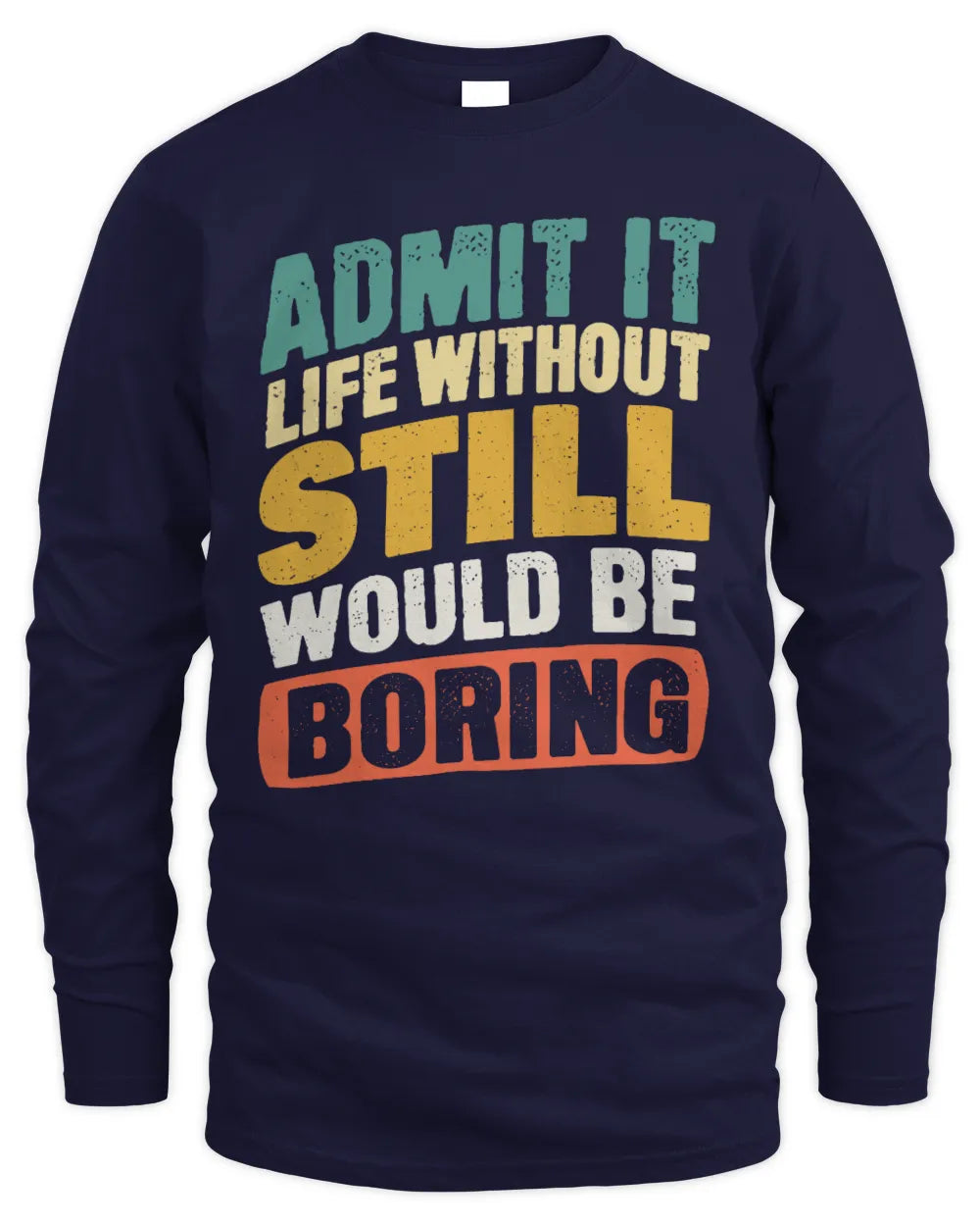 STILL TP88-K4-229
Personalized Funny Quote Apparel “Life Without NAME Would Be Boring” - Men's Long Sleeved T-Shirt - Navy