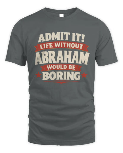 ABRAHAM P4 KT003 Personalized Funny Quote Apparel “Life Without NAME Would Be Boring” - Unisex Standard T-Shirt - Charcoal