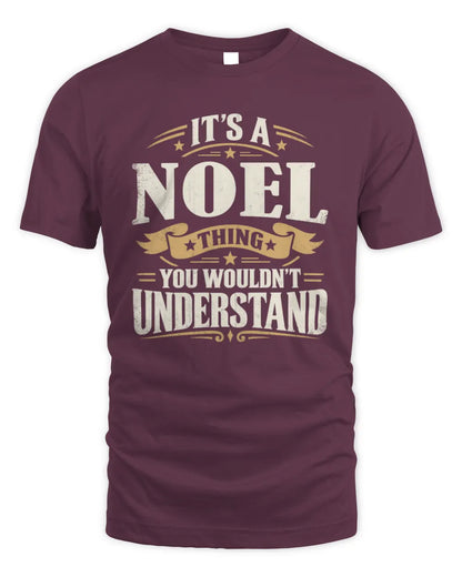 NOEL P08 TH51 - Personalized “It’s a/an [NAME] Thing – You Wouldn’t Understand” Shirt - Unisex Standard T-Shirt - Maroon