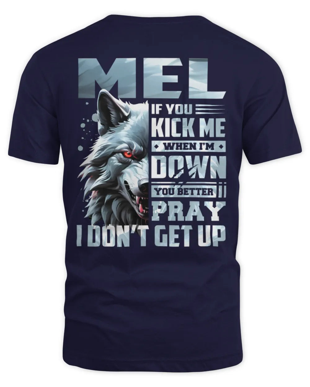 MEL AP62-K4-666 - Personalized Fierce Wolf Quote Apparel “If You Kick Me When I’m Down, You Better Pray I Don’t Get Up” - Unisex Standard T-Shirt - Navy