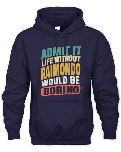RAIMONDO TP88-K4-229
Personalized Funny Quote Apparel “Life Without NAME Would Be Boring” - Unisex Hoodie - Navy