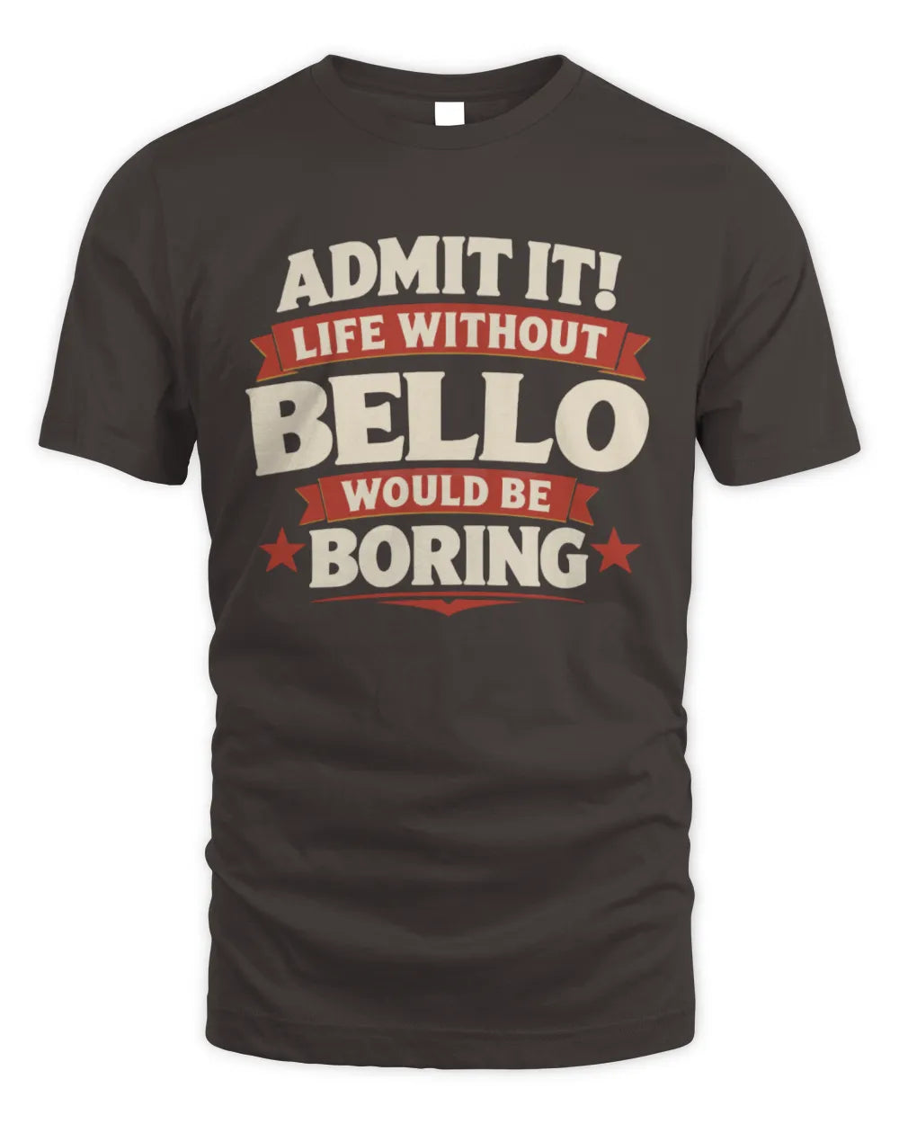 BELLO P4 KT003 Personalized Funny Quote Apparel “Life Without NAME Would Be Boring” - Unisex Standard T-Shirt - Dark Chocolate