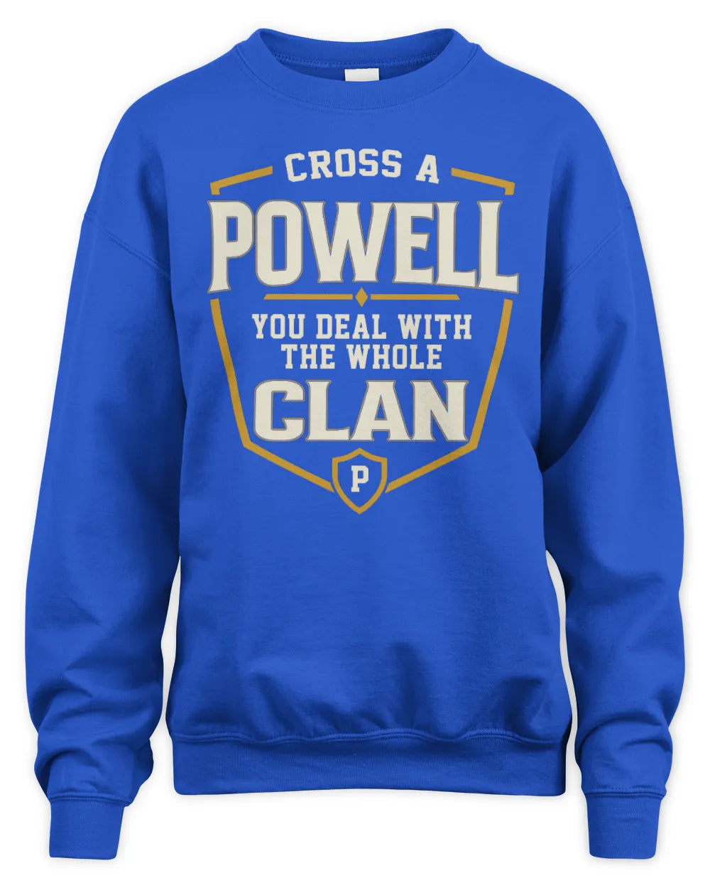POWELL NT1-K008 Cross A/An NAME, You Deal With the Whole Clan | Personalized Vintage T-Shirt - Unisex Sweatshirt - Royal