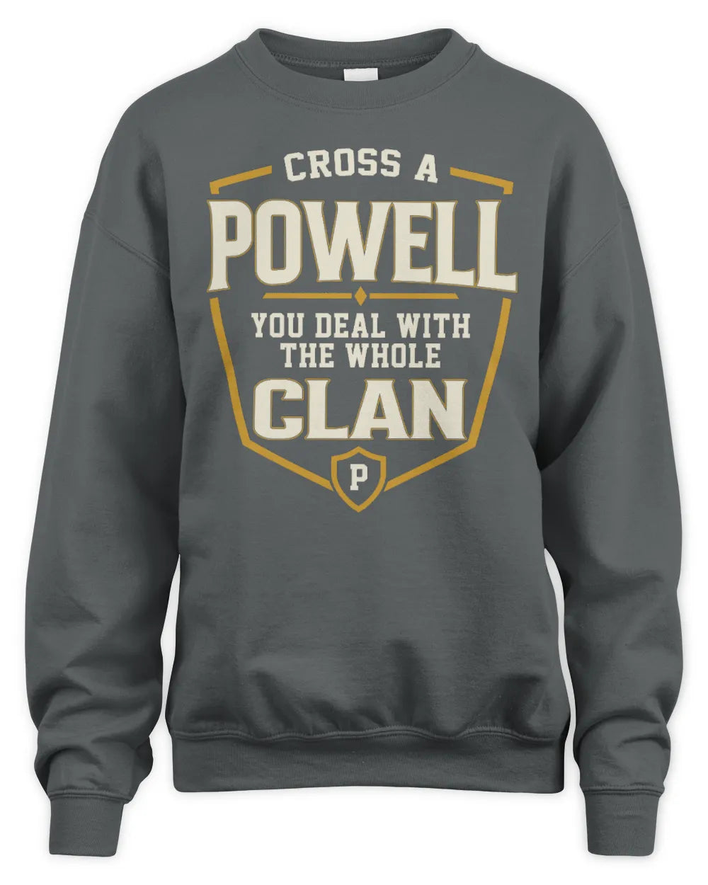 POWELL NT1-K008 Cross A/An NAME, You Deal With the Whole Clan | Personalized Vintage T-Shirt - Unisex Sweatshirt - Charcoal