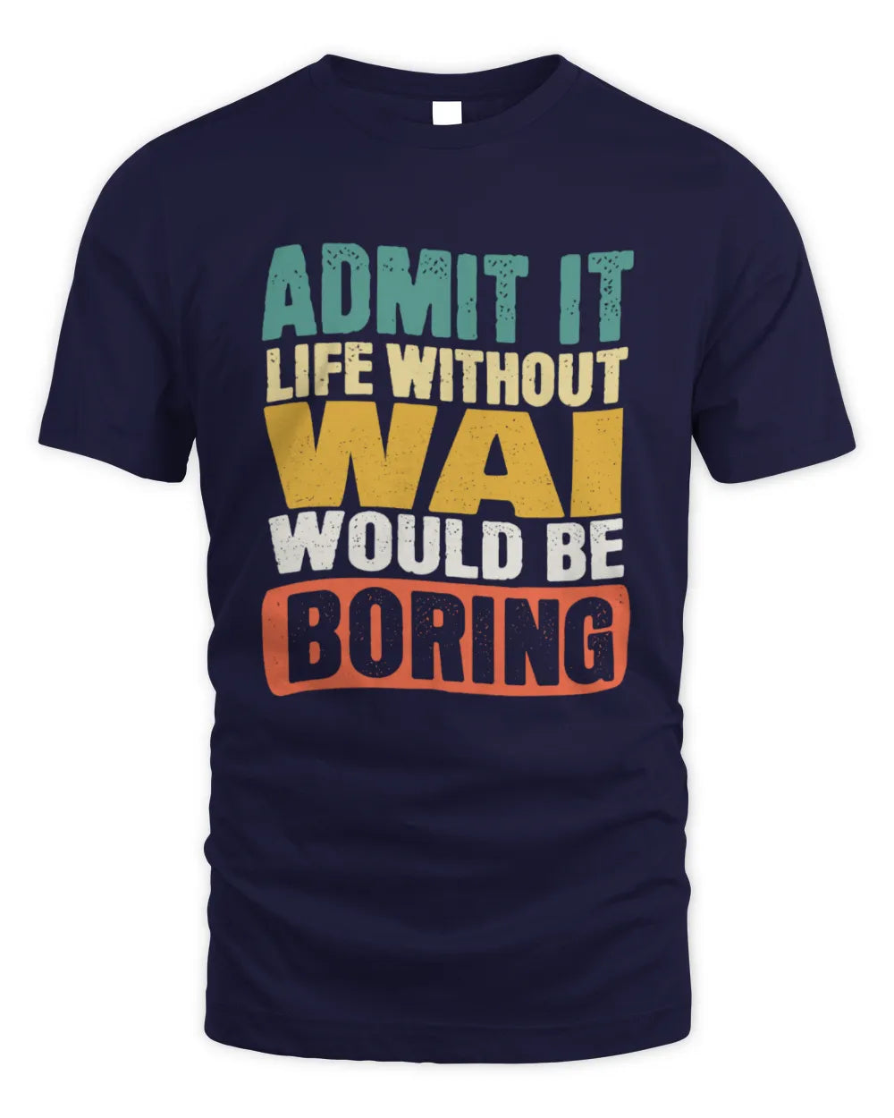 WAI TP86-K3-229 Personalized Funny Quote Apparel “Life Without NAME Would Be Boring” - Unisex Standard T-Shirt - Navy