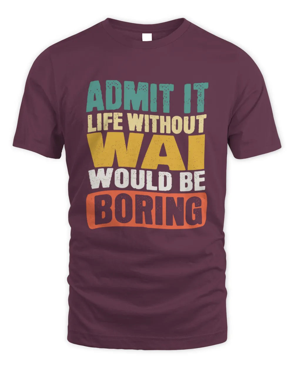 WAI TP86-K3-229 Personalized Funny Quote Apparel “Life Without NAME Would Be Boring” - Unisex Standard T-Shirt - Maroon