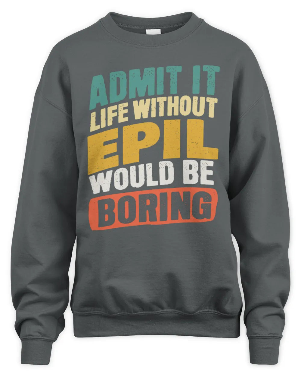 EPIL TP88-K4-229
Personalized Funny Quote Apparel “Life Without NAME Would Be Boring” - Unisex Sweatshirt - Charcoal