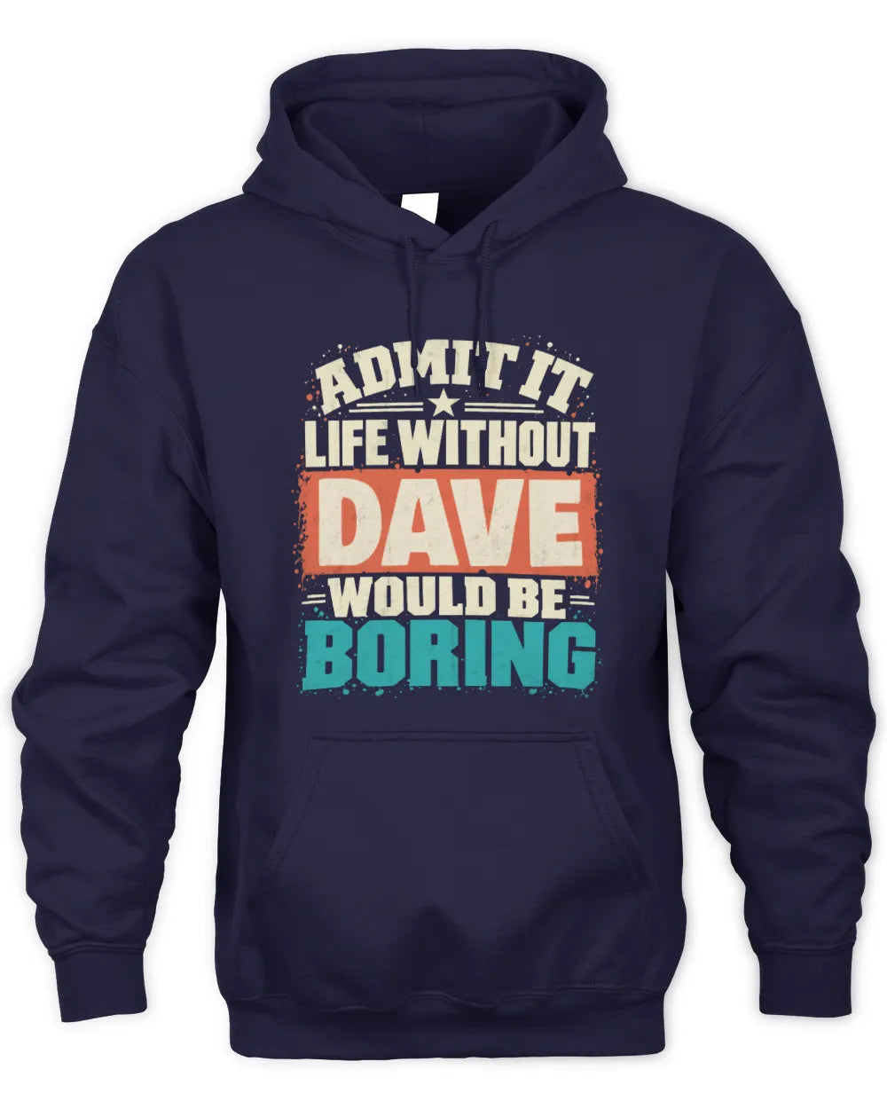 DAVE P02-TH11-226 Personalized Admit It Life Without [Name] Would Be Boring T-Shirt - Custom Name Funny Gift - Unisex Hoodie - Navy