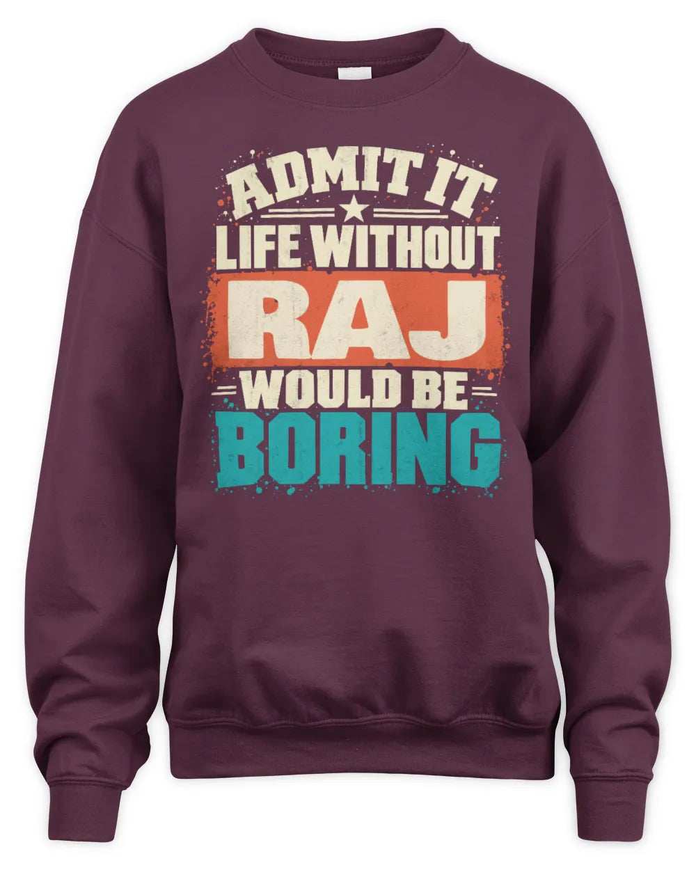 RAJ P02-TH11-226 Personalized Admit It Life Without [Name] Would Be Boring T-Shirt - Custom Name Funny Gift - Unisex Sweatshirt - Maroon
