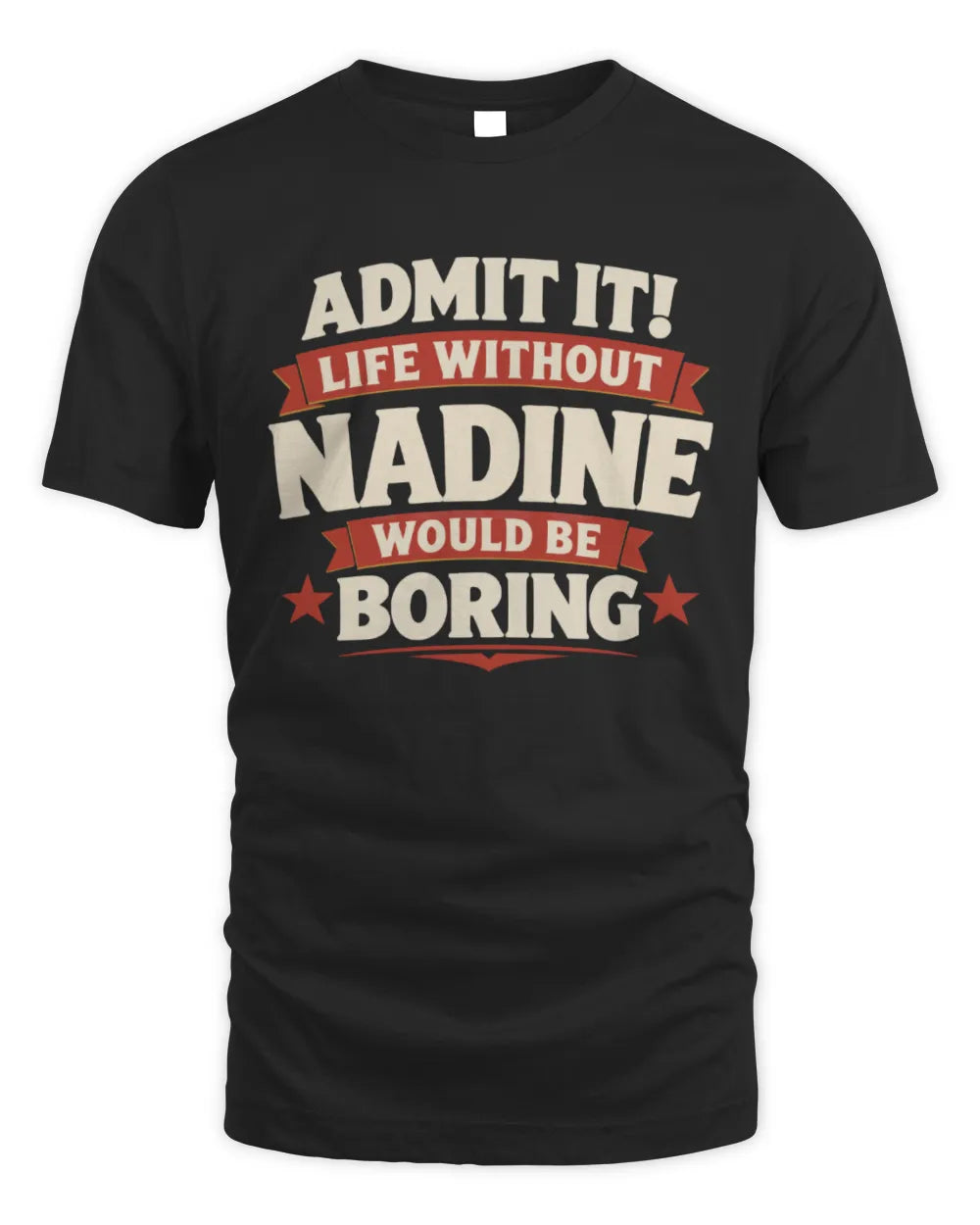 NADINE P4 KT003 Personalized Funny Quote Apparel “Life Without NAME Would Be Boring” - Unisex Standard T-Shirt - Black