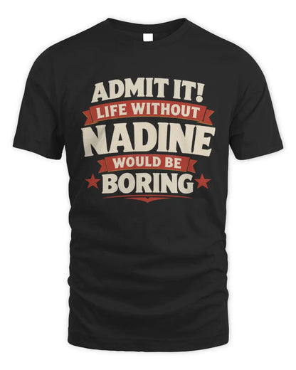 NADINE P4 KT003 Personalized Funny Quote Apparel “Life Without NAME Would Be Boring” - Unisex Standard T-Shirt - Black