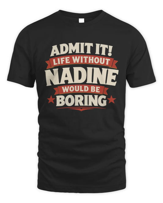 NADINE P4 KT003 Personalized Funny Quote Apparel “Life Without NAME Would Be Boring” - Unisex Standard T-Shirt - Black