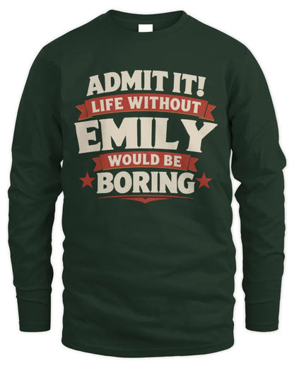 EMILY P4 KT003 Personalized Funny Quote Apparel “Life Without NAME Would Be Boring” - Men's Long Sleeved T-Shirt - Forest Green