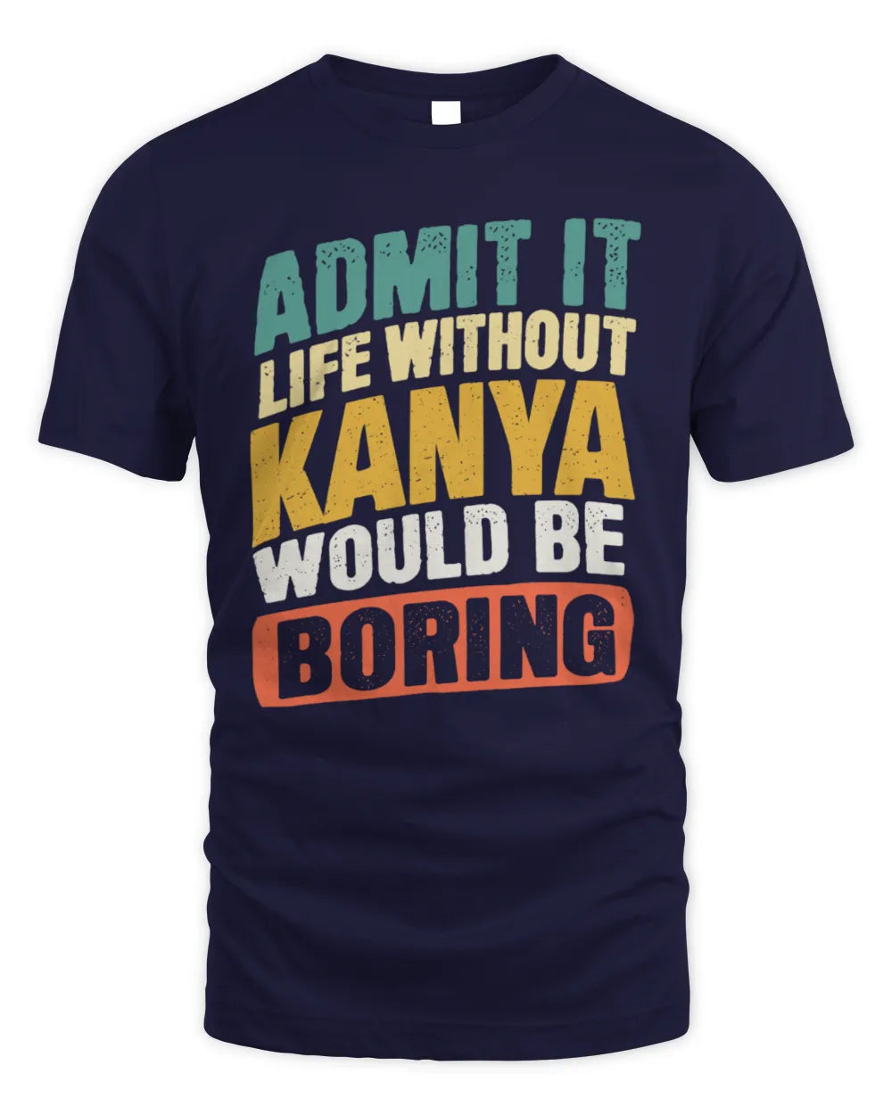 KANYA TP88-K4-229
Personalized Funny Quote Apparel “Life Without NAME Would Be Boring” - Unisex Standard T-Shirt - Navy