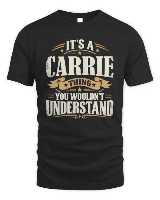 CARRIE P08 TH51 - Personalized “It’s a/an [NAME] Thing – You Wouldn’t Understand” Shirt