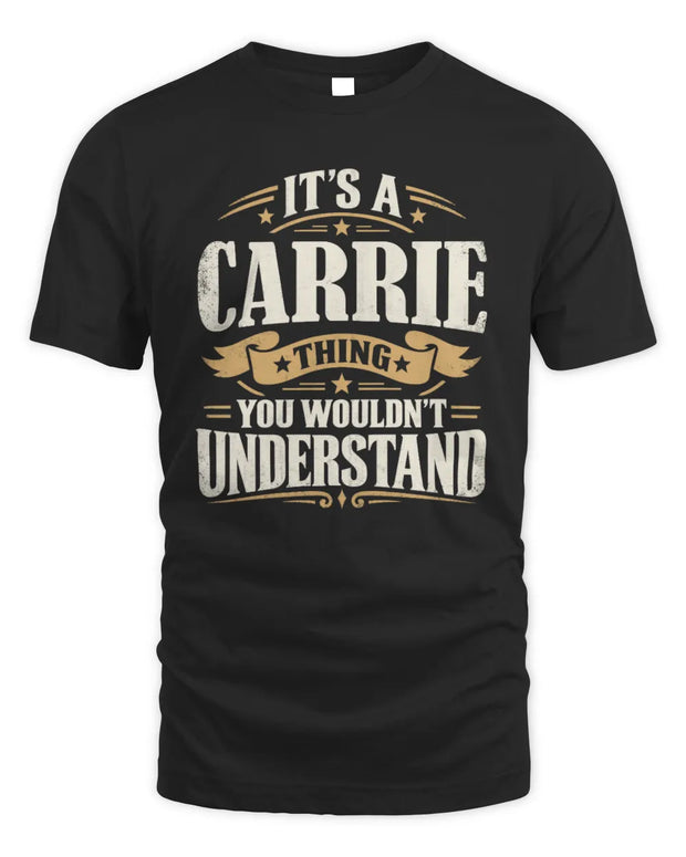 CARRIE P08 TH51 - Personalized “It’s a/an [NAME] Thing – You Wouldn’t Understand” Shirt