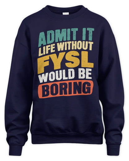 FYSL TP88-K4-229
Personalized Funny Quote Apparel “Life Without NAME Would Be Boring” - Unisex Sweatshirt - Navy