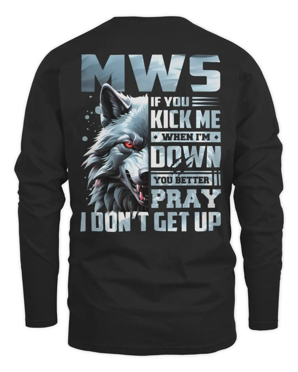 MWS AP62-K4-666 - Personalized Fierce Wolf Quote Apparel “If You Kick Me When I’m Down, You Better Pray I Don’t Get Up” - Men's Long Sleeved T-Shirt - Black