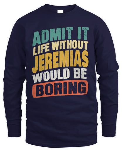 JEREMIAS TP88-K4-229
Personalized Funny Quote Apparel “Life Without NAME Would Be Boring” - Men's Long Sleeved T-Shirt - Navy