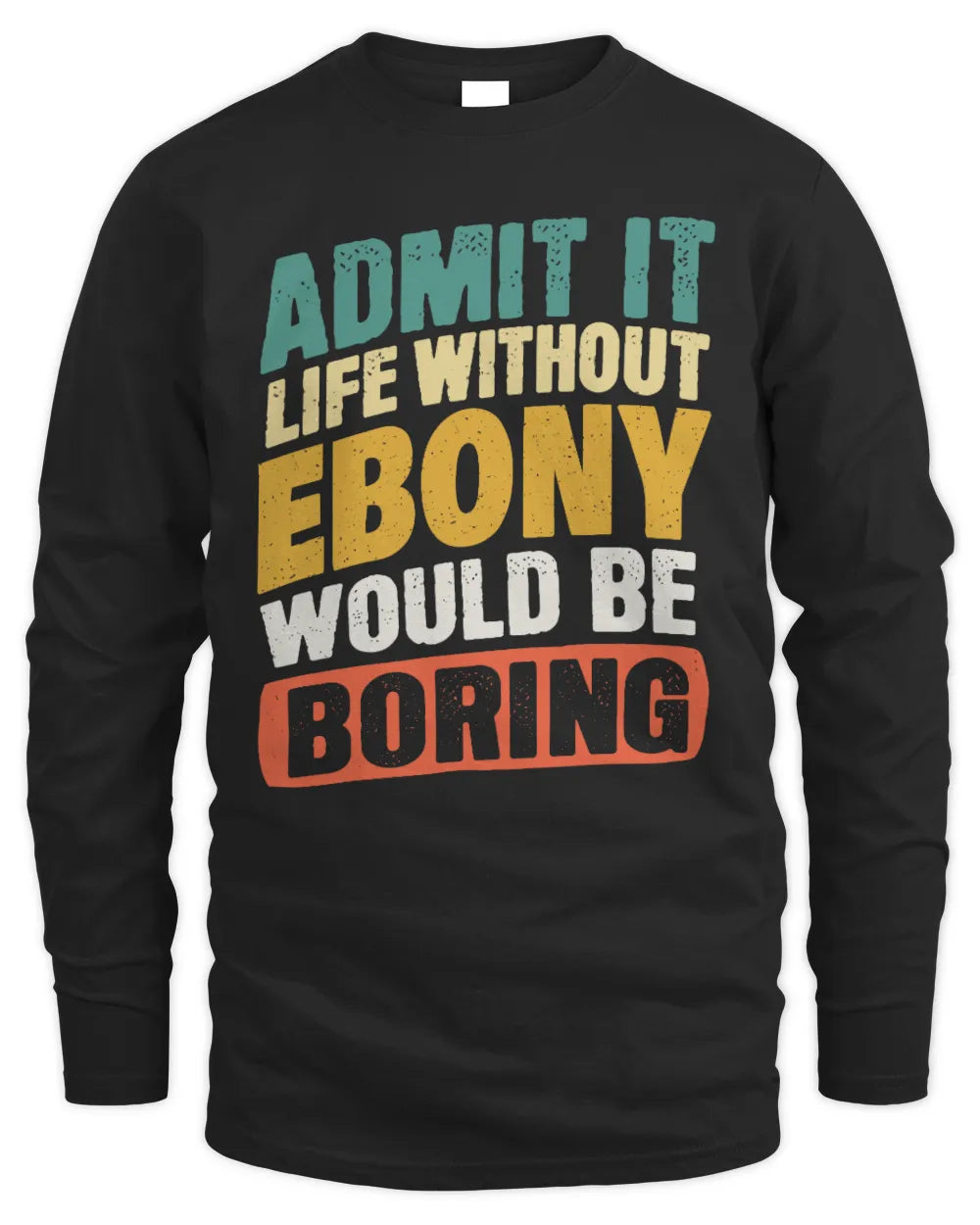 EBONY TP88-K4-229
Personalized Funny Quote Apparel “Life Without NAME Would Be Boring” - Men's Long Sleeved T-Shirt - Black