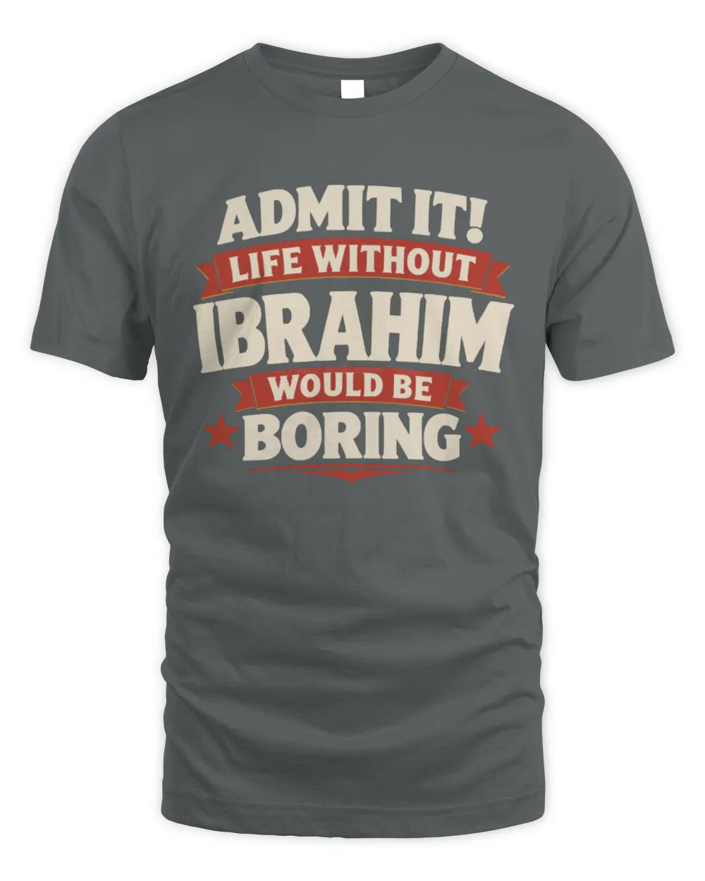 IBRAHIM P4 KT003 Personalized Funny Quote Apparel “Life Without NAME Would Be Boring” - Unisex Standard T-Shirt - Charcoal