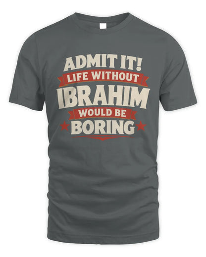 IBRAHIM P4 KT003 Personalized Funny Quote Apparel “Life Without NAME Would Be Boring” - Unisex Standard T-Shirt - Charcoal