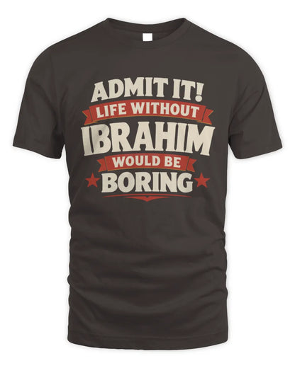 IBRAHIM P4 KT003 Personalized Funny Quote Apparel “Life Without NAME Would Be Boring” - Unisex Standard T-Shirt - Dark Chocolate