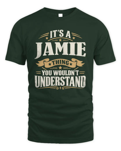 JAMIE P08 TH51 - Personalized “It’s a/an [NAME] Thing – You Wouldn’t Understand” Shirt - Unisex Standard T-Shirt - Forest Green