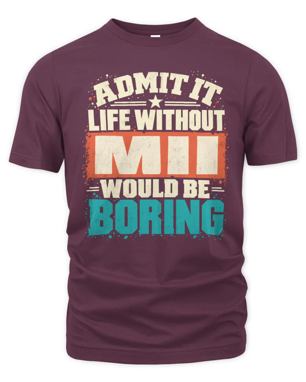 MII P02-TH11-226 Personalized Admit It Life Without [Name] Would Be Boring T-Shirt - Custom Name Funny Gift - Unisex Standard T-Shirt - Maroon