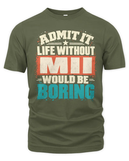 MII P02-TH11-226 Personalized Admit It Life Without [Name] Would Be Boring T-Shirt - Custom Name Funny Gift - Unisex Standard T-Shirt - Military Green