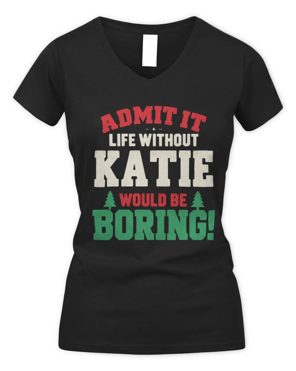 KATIE P5 TH08 Christmas T-Shirt – “Life Without NAME Would Be Boring” - Women's V-Neck T-Shirt - Black