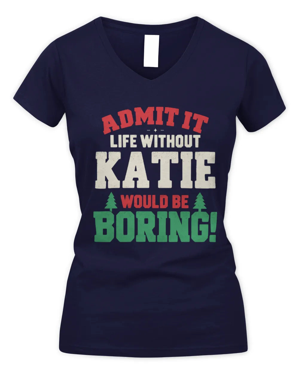KATIE P5 TH08 Christmas T-Shirt – “Life Without NAME Would Be Boring” - Women's V-Neck T-Shirt - Navy