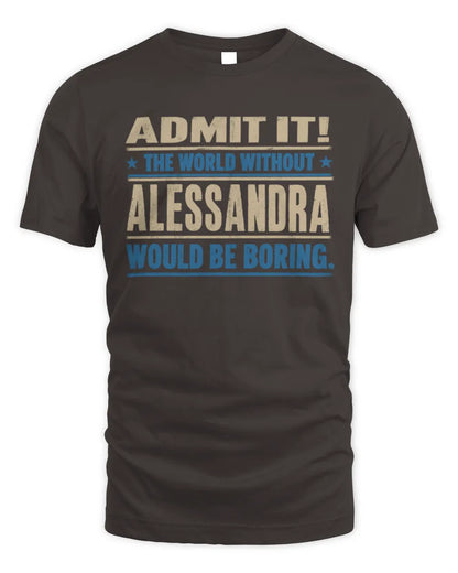 ALESSANDRA TP68-K2-968 – Personalized Funny Quote Apparel “The World Without NAME Would Be Boring” - Unisex Standard T-Shirt - Dark Chocolate