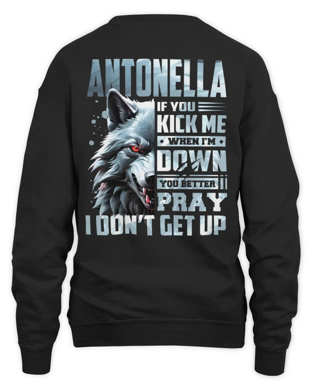 ANTONELLA AP62-K4-666 - Personalized Fierce Wolf Quote Apparel “If You Kick Me When I’m Down, You Better Pray I Don’t Get Up” - Unisex Sweatshirt - Black