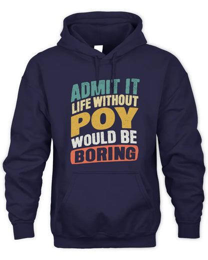 POY TP88-K4-229
Personalized Funny Quote Apparel “Life Without NAME Would Be Boring” - Unisex Hoodie - Navy