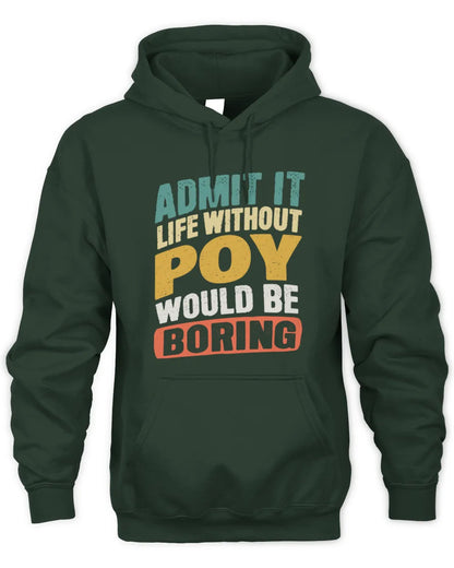 POY TP88-K4-229
Personalized Funny Quote Apparel “Life Without NAME Would Be Boring” - Unisex Hoodie - Forest Green