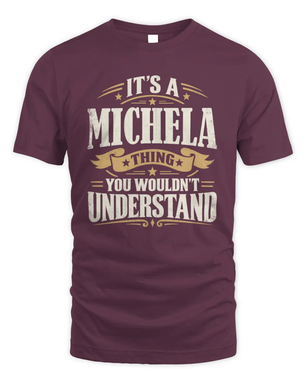 MICHELA P08 TH51 - Personalized “It’s a/an [NAME] Thing – You Wouldn’t Understand” Shirt - Unisex Standard T-Shirt - Maroon