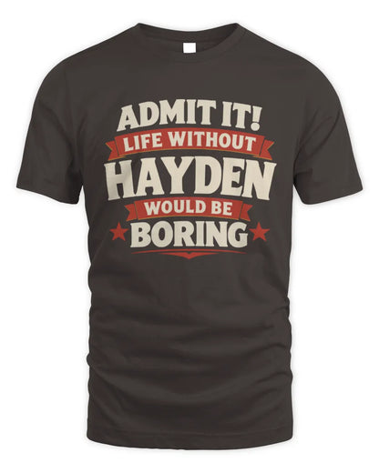 HAYDEN P4 KT003 Personalized Funny Quote Apparel “Life Without NAME Would Be Boring” - Unisex Standard T-Shirt - Dark Chocolate