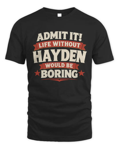 HAYDEN P4 KT003 Personalized Funny Quote Apparel “Life Without NAME Would Be Boring” - Unisex Standard T-Shirt - Black
