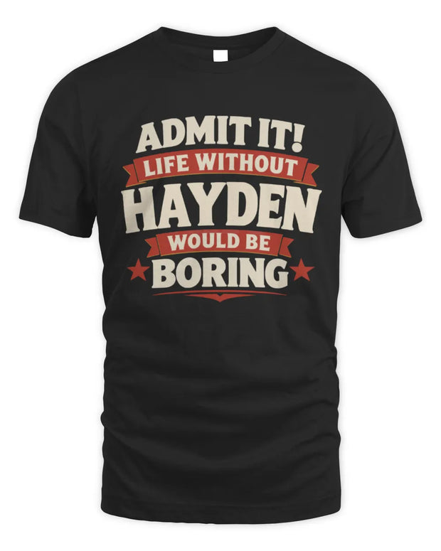 HAYDEN P4 KT003 Personalized Funny Quote Apparel “Life Without NAME Would Be Boring”