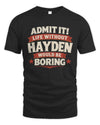 HAYDEN P4 KT003 Personalized Funny Quote Apparel “Life Without NAME Would Be Boring”