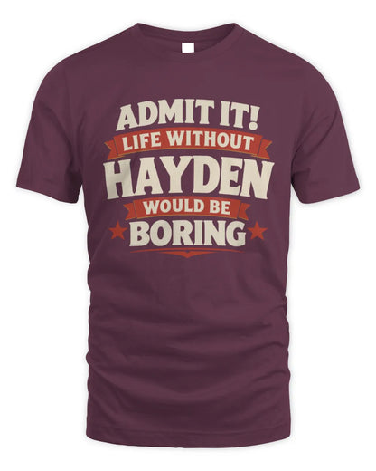 HAYDEN P4 KT003 Personalized Funny Quote Apparel “Life Without NAME Would Be Boring” - Unisex Standard T-Shirt - Maroon