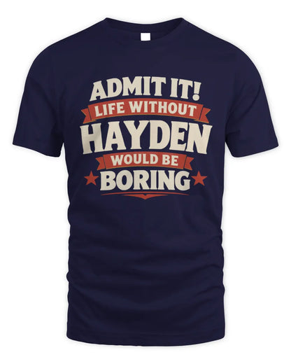 HAYDEN P4 KT003 Personalized Funny Quote Apparel “Life Without NAME Would Be Boring” - Unisex Standard T-Shirt - Navy