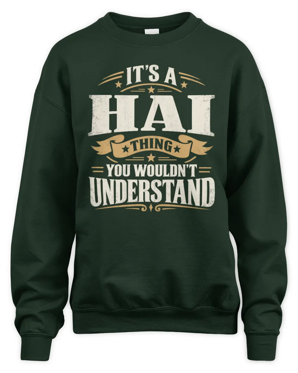 HAI P08 TH51 - Personalized “It’s a/an [NAME] Thing – You Wouldn’t Understand” Shirt - Unisex Sweatshirt - Forest Green