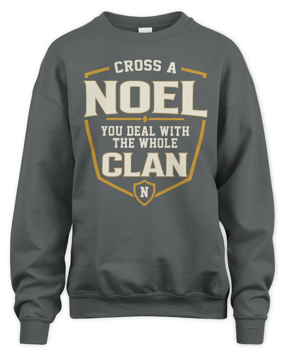 NOEL NT1-K008 Cross A/An NAME, You Deal With the Whole Clan | Personalized Vintage T-Shirt - Unisex Sweatshirt - Charcoal