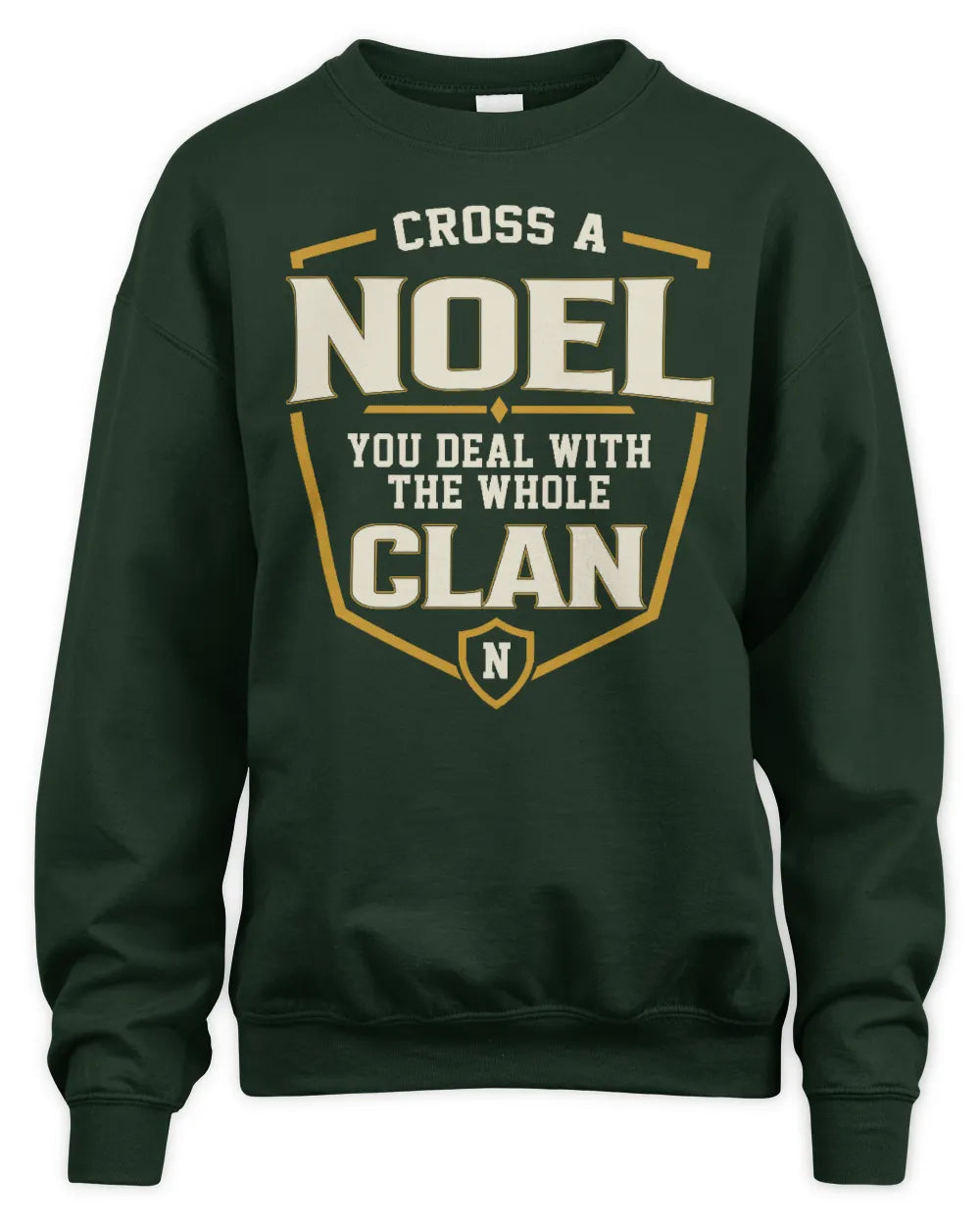 NOEL NT1-K008 Cross A/An NAME, You Deal With the Whole Clan | Personalized Vintage T-Shirt - Unisex Sweatshirt - Forest Green