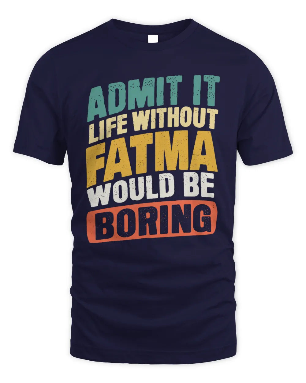 FATMA TP88-K4-229
Personalized Funny Quote Apparel “Life Without NAME Would Be Boring” - Unisex Standard T-Shirt - Navy