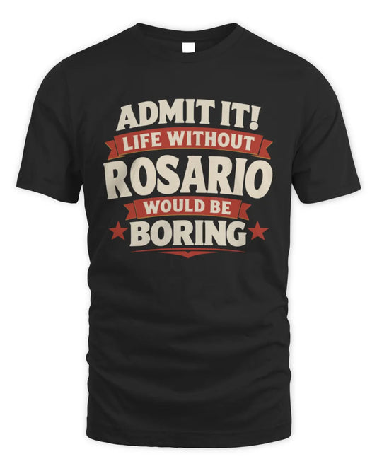 ROSARIO P4 KT003 Personalized Funny Quote Apparel “Life Without NAME Would Be Boring” - Unisex Standard T-Shirt - Black