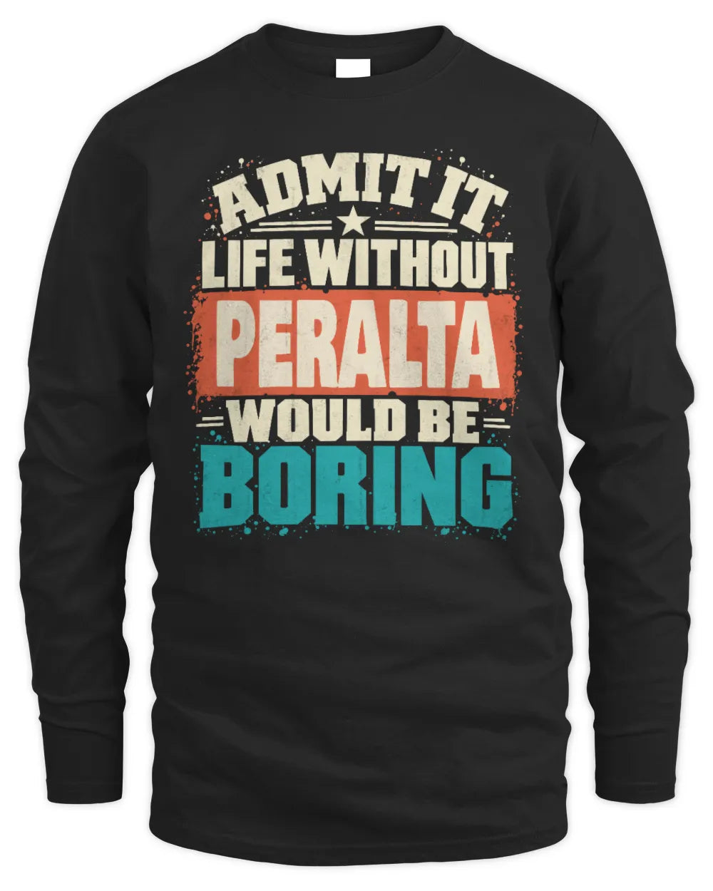 PERALTA P02-TH11-226 Personalized Admit It Life Without [Name] Would Be Boring T-Shirt - Custom Name Funny Gift - Men's Long Sleeved T-Shirt - Black